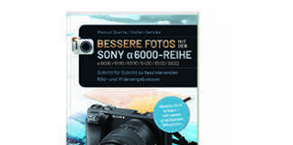 Bessere Fotos mit der Sony α6000 Reihe