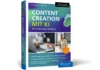 Content Creation mit KI – Das umfassende Handbuch Content Creation mit KI 3.Auflage